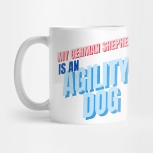 My German Shepherd is an agility dog Mug